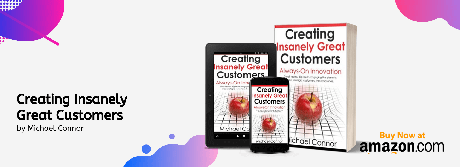 Creating Insanely Great Customers Always-On Innovation - Small teams. Big results. Engaging the planet's most strategic customers, the crazy ones.