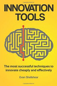 Innovation Tools, Innovation Tools: The most successful techniques to innovate cheaply and effectively