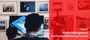 Teach Product Management and Product Marketing Courses